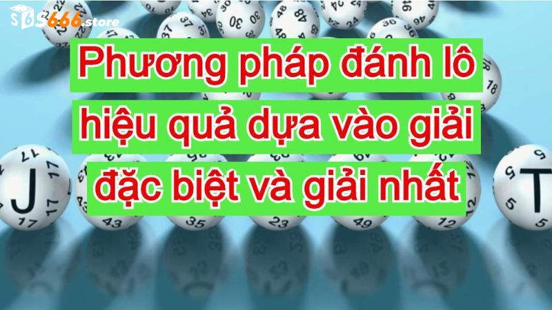 Đừng quên xét kết quả từ giải nhất, giải đặc biệt giúp chọn con lô miền Bắc chuẩn